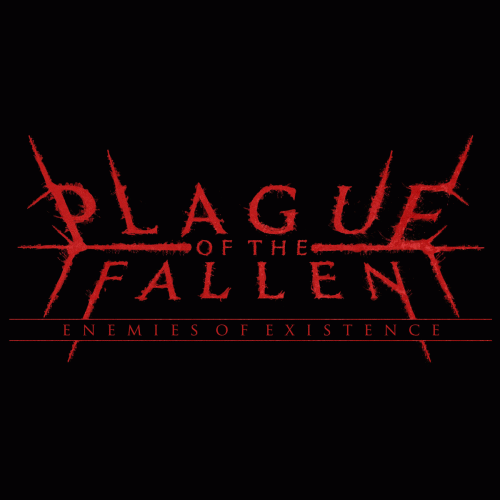 Plague Of The Fallen : Enemies of Existence